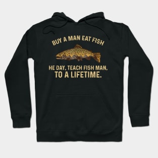 Buy a Man Eat Fish, He Day, Teach Fish Man, To A Lifetime Hoodie